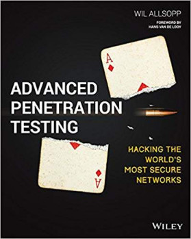 Advanced Penetration Testing: Hacking the World’s Most Secure Network
