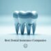 Best Dental Insurance Companies