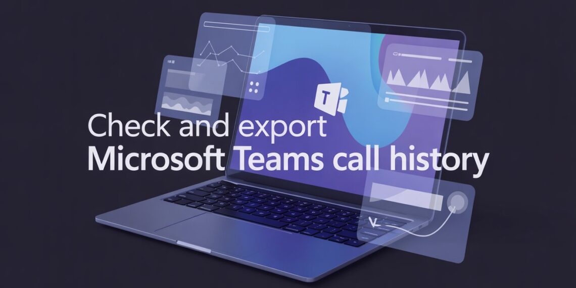 Check and Export Microsoft Teams Call History
