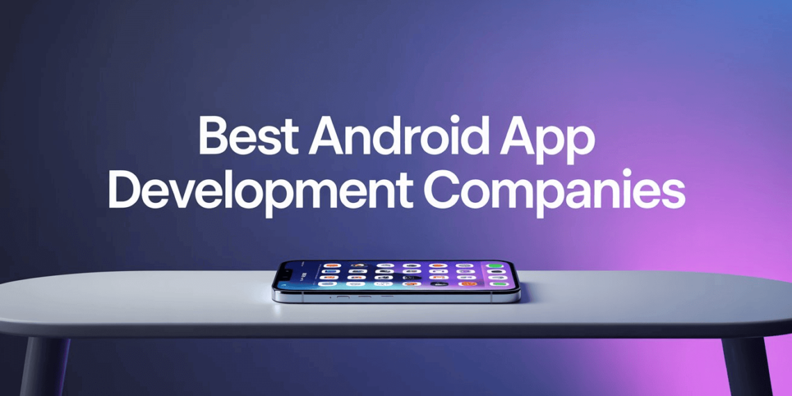 Best Android App Development Companies