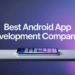 Best Android App Development Companies