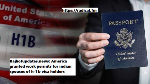 Rajkotupdates.news: America granted work permits for indian spouses of h-1 b visa holders