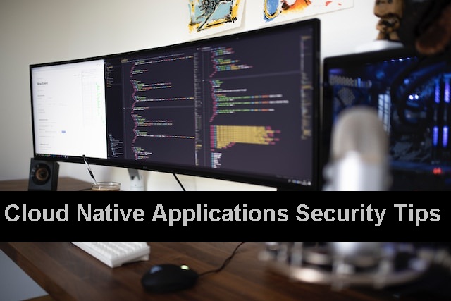 Cloud Native Applications Security Tips