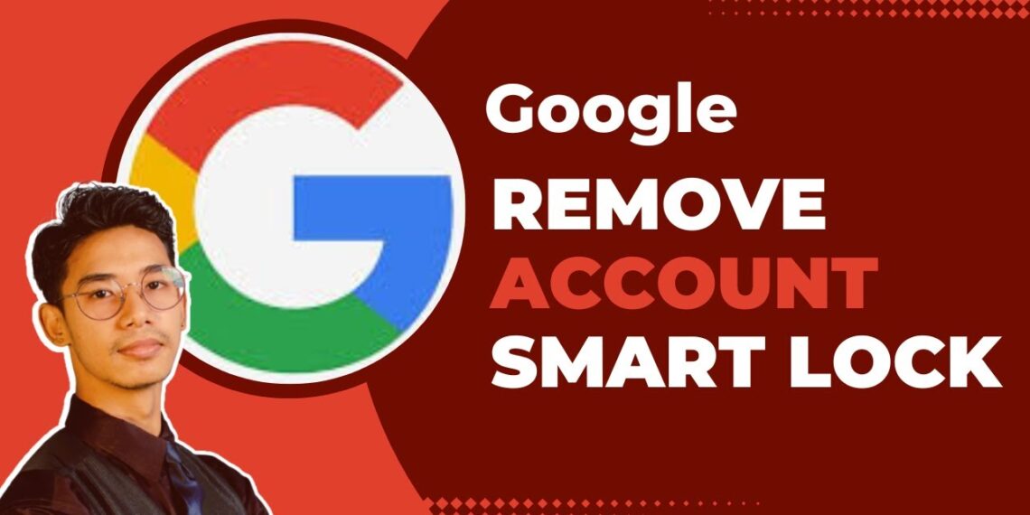 Removing an Account from Google Smart Lock: A Quick Guide
