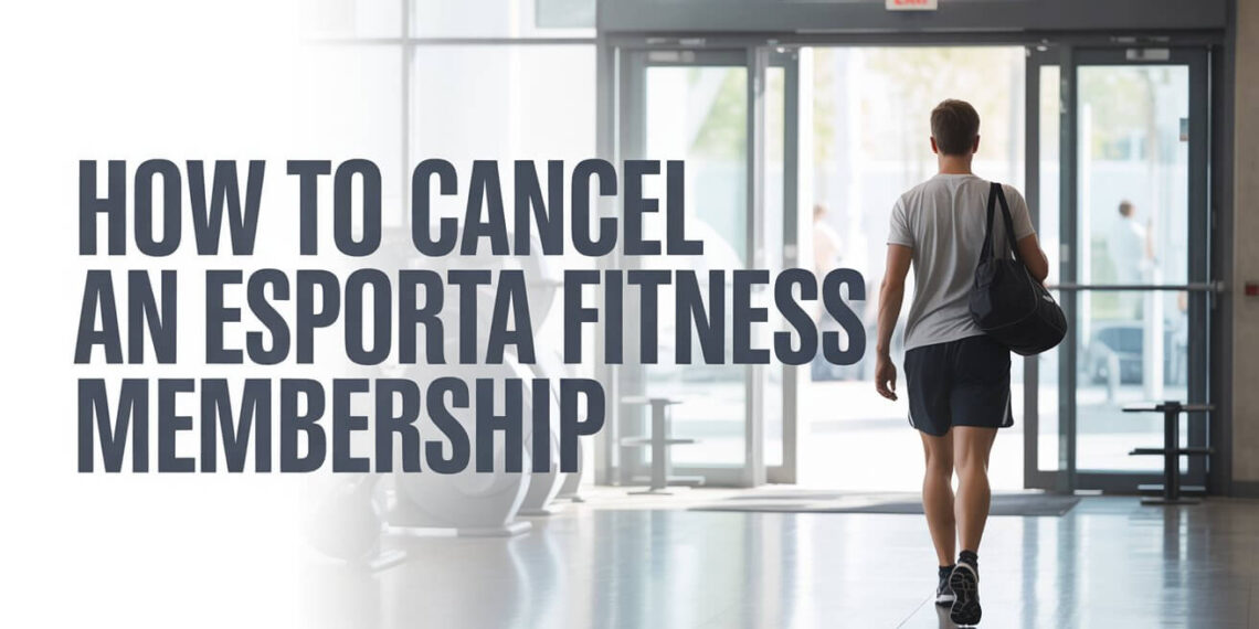 How to Cancel an Esporta Fitness Membership