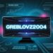 about greblovz2004 now