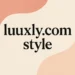 luuxly.com style: How Luxury Is Redefined Through Simplicity