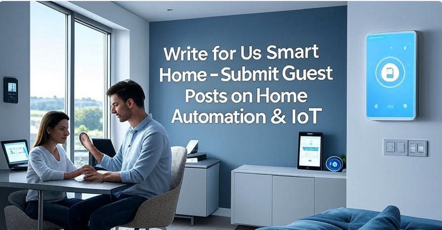 Write for Us Smart Home