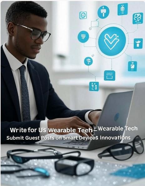 Write for Us Wearable Tech