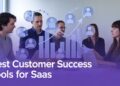Best Customer Success Tools for SaaS Startups