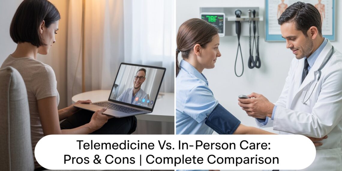 Telemedicine vs. In-Person Care: Pros & Cons | Complete 2025 Comparison