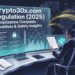 Crypto30x.com Regulation (2025) | Compliance Checklist & Safety Insights