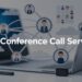 Best Conference Call Services